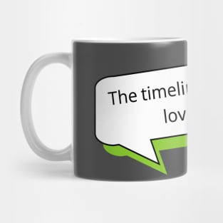 The timeline is going to love this | Social Media T Shirt Design Mug